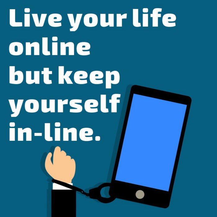 Live your life online but keep yourself in-line