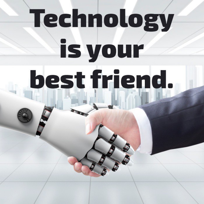 Technology is your best friend