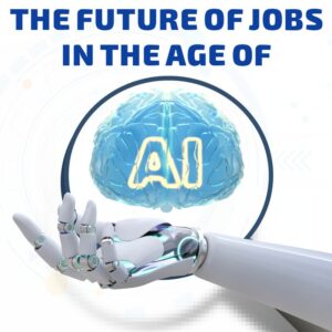 The Future of Jobs In The Age of Artificial Intelligence (AI)