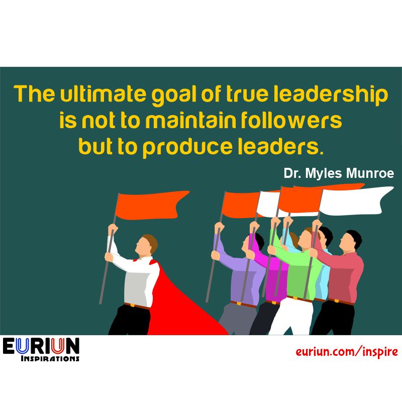 The ultimate goal of true leadership